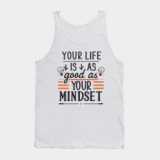 Your Life Is As Good As Your Mindset, Motivational Tank Top